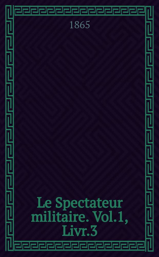 Le Spectateur militaire. Vol.1, Livr.3