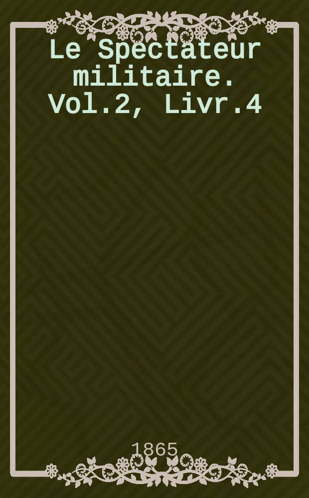 Le Spectateur militaire. Vol.2, Livr.4