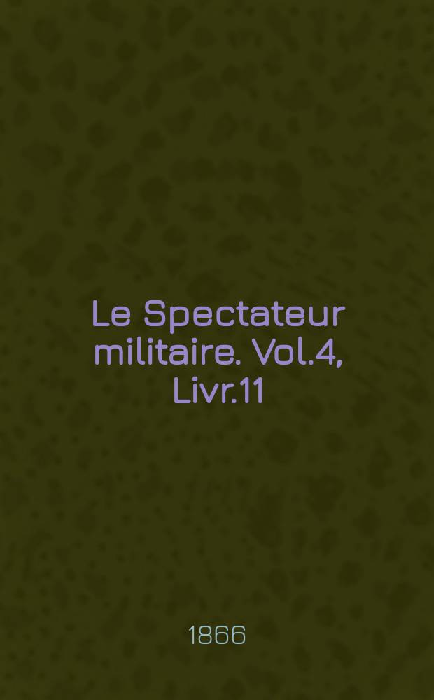 Le Spectateur militaire. Vol.4, Livr.11