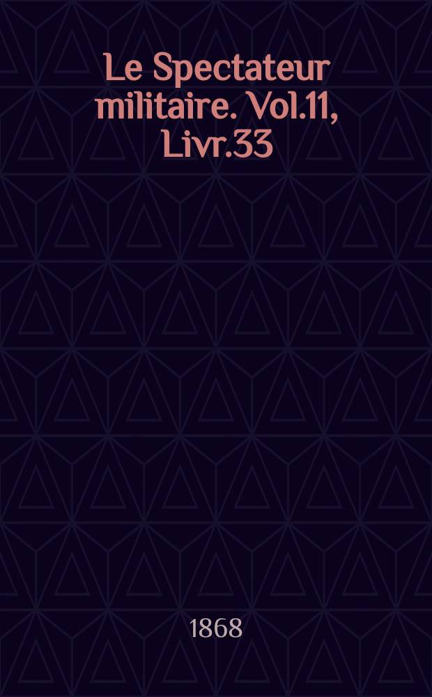 Le Spectateur militaire. Vol.11, Livr.33