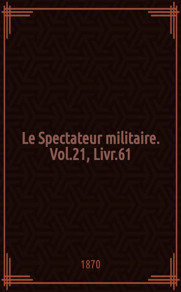 Le Spectateur militaire. Vol.21, Livr.61