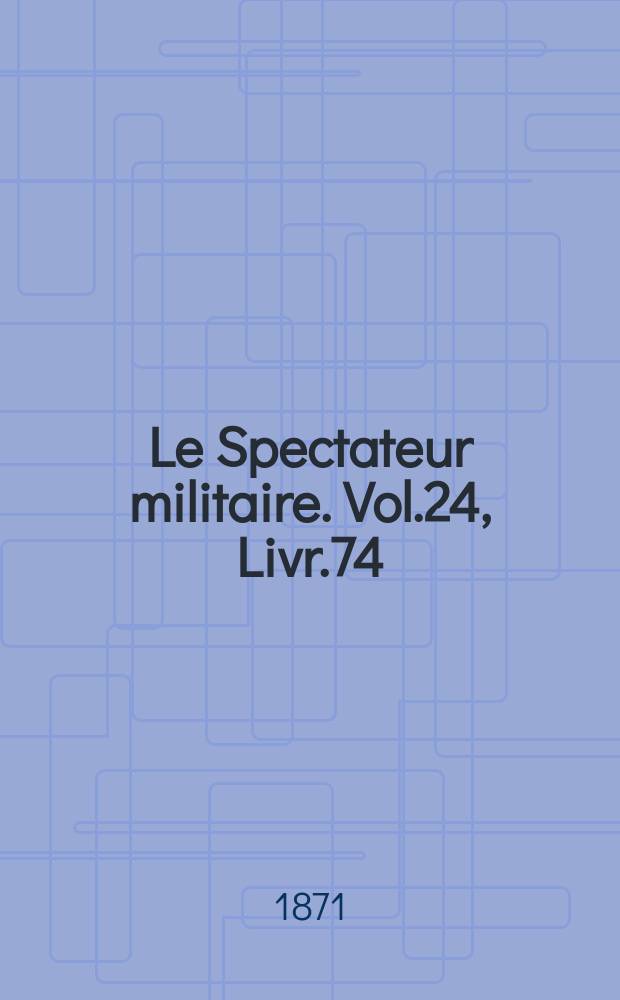Le Spectateur militaire. Vol.24, Livr.74