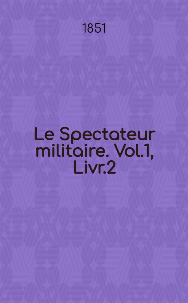 Le Spectateur militaire. Vol.1, Livr.2