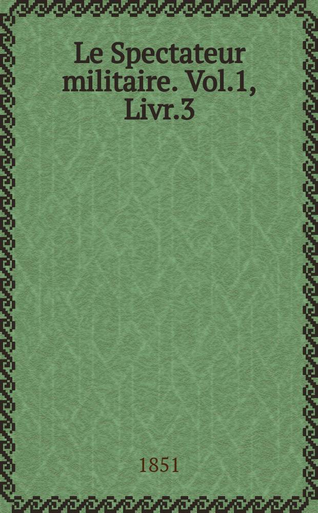 Le Spectateur militaire. Vol.1, Livr.3