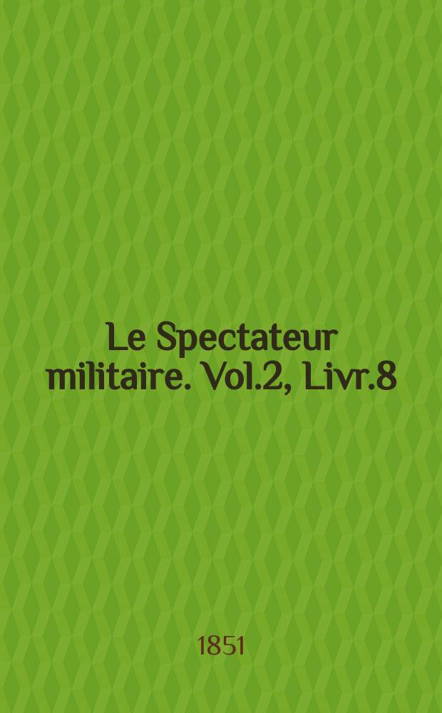 Le Spectateur militaire. Vol.2, Livr.8