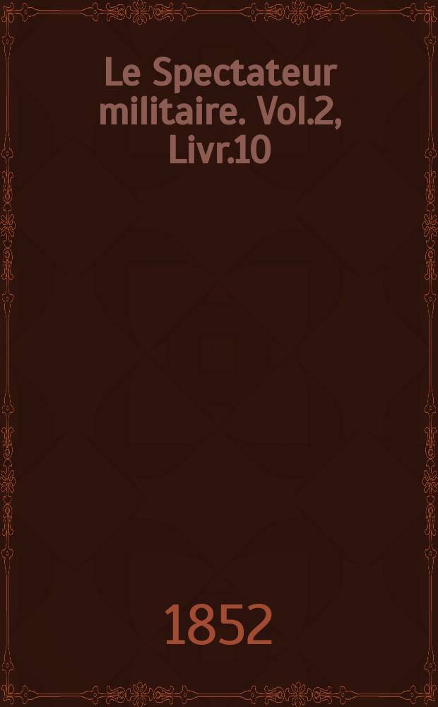 Le Spectateur militaire. Vol.2, Livr.10