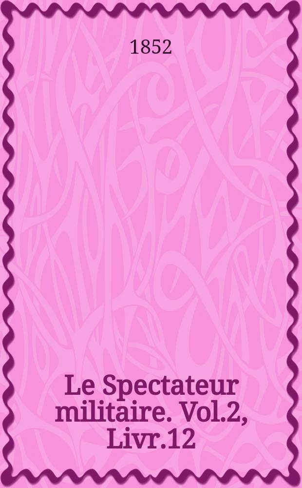 Le Spectateur militaire. Vol.2, Livr.12