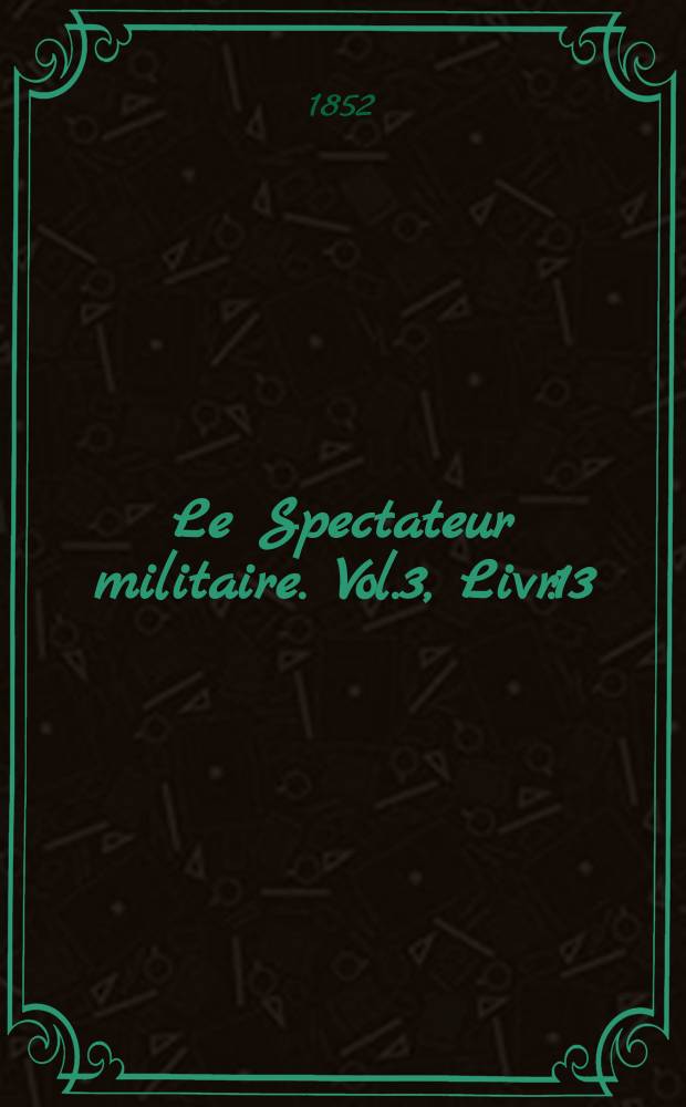 Le Spectateur militaire. Vol.3, Livr.13