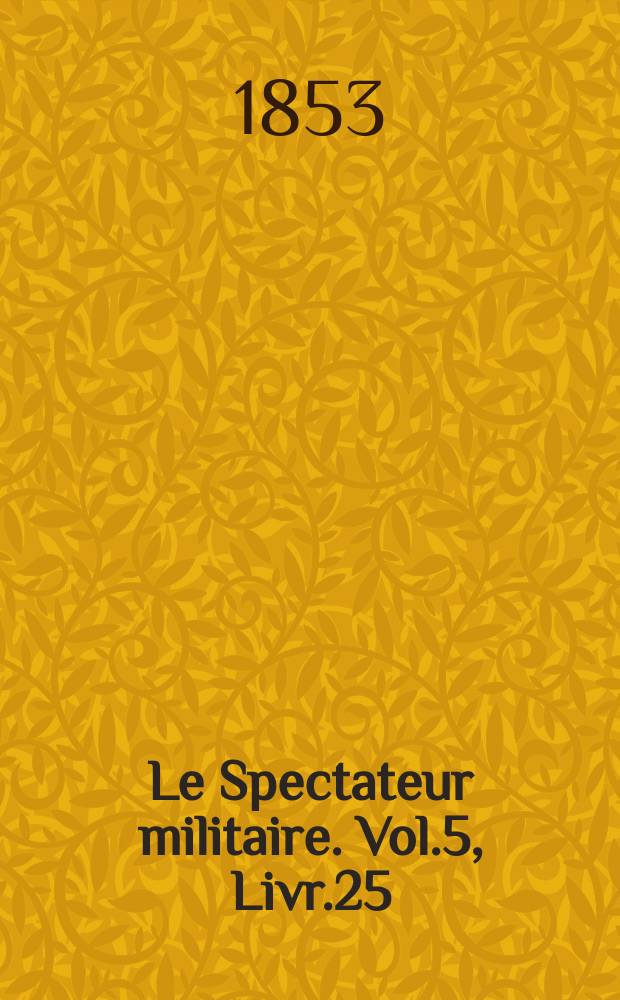 Le Spectateur militaire. Vol.5, Livr.25