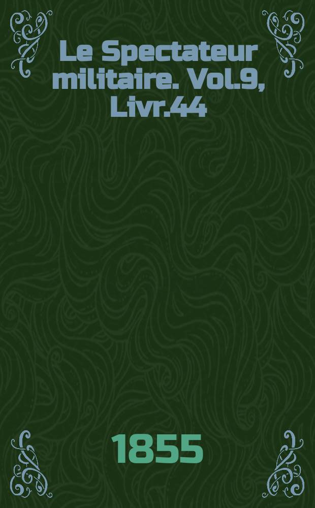 Le Spectateur militaire. Vol.9, Livr.44