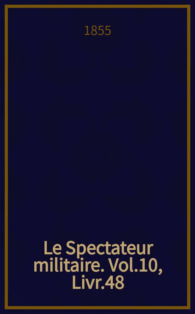 Le Spectateur militaire. Vol.10, Livr.48