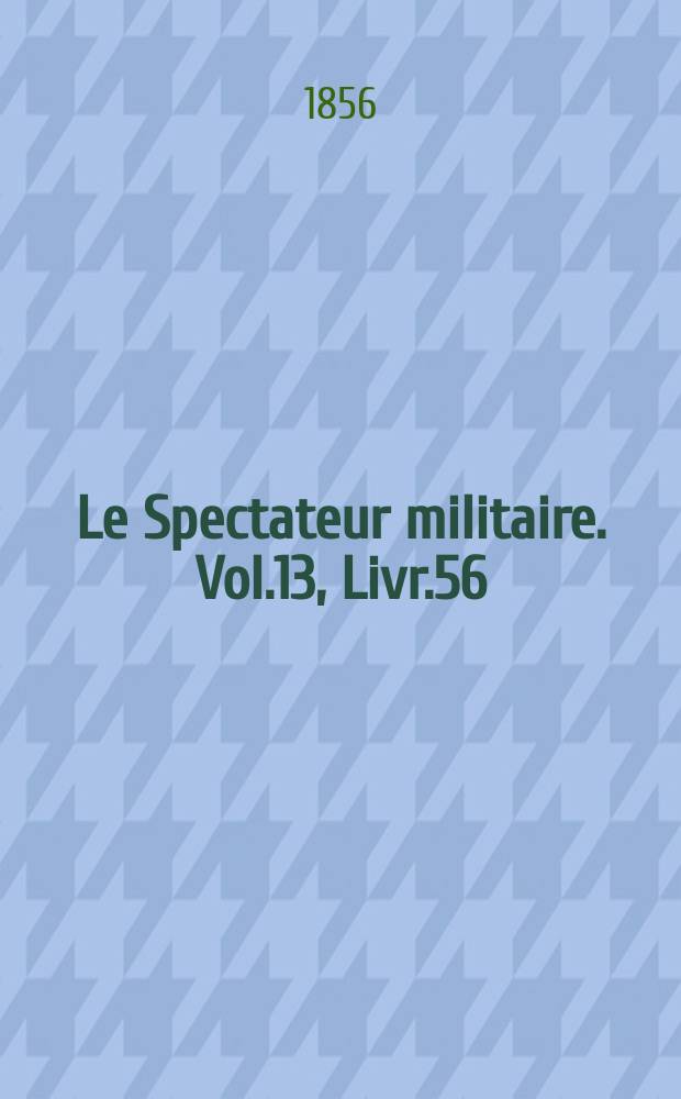 Le Spectateur militaire. Vol.13, Livr.56