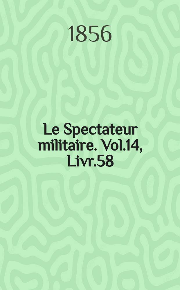 Le Spectateur militaire. Vol.14, Livr.58