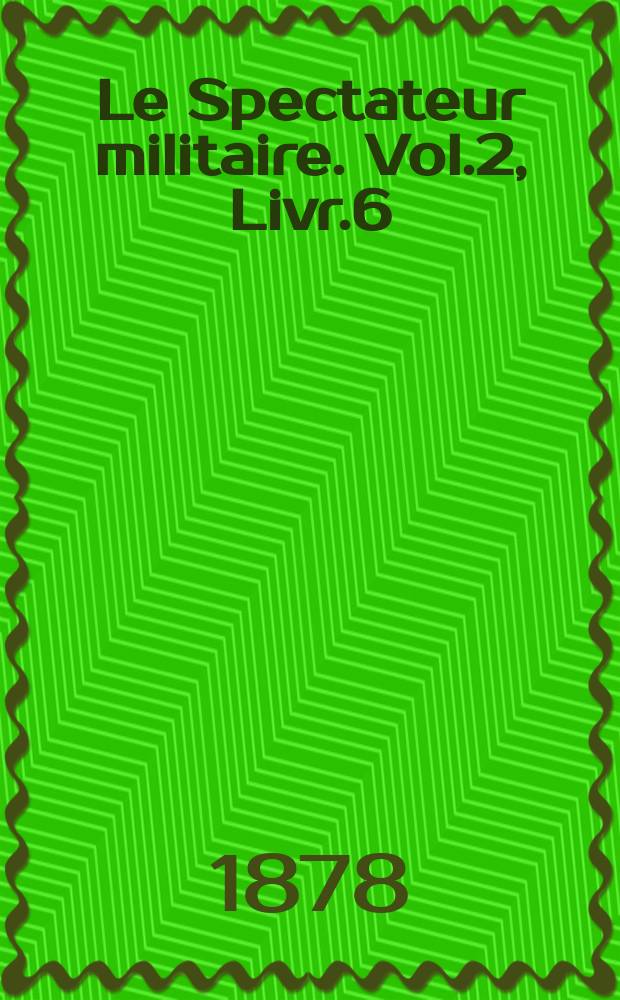 Le Spectateur militaire. Vol.2, Livr.6