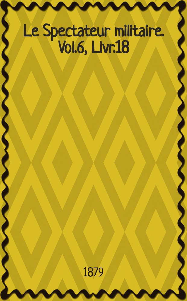 Le Spectateur militaire. Vol.6, Livr.18
