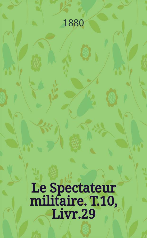 Le Spectateur militaire. T.10, Livr.29