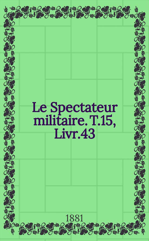 Le Spectateur militaire. T.15, Livr.43