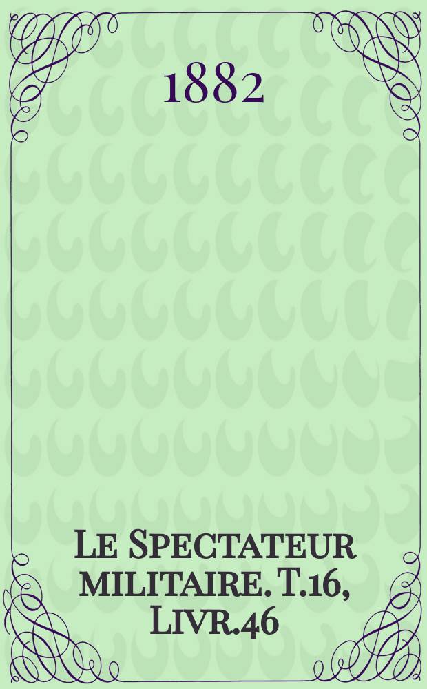 Le Spectateur militaire. T.16, Livr.46
