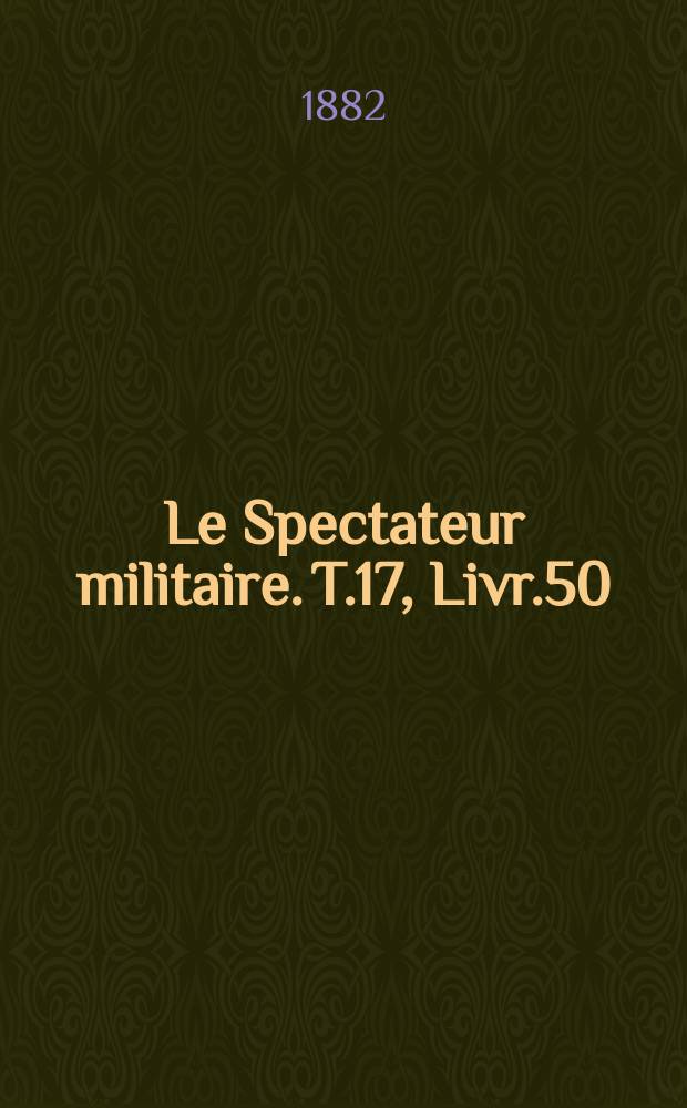 Le Spectateur militaire. T.17, Livr.50