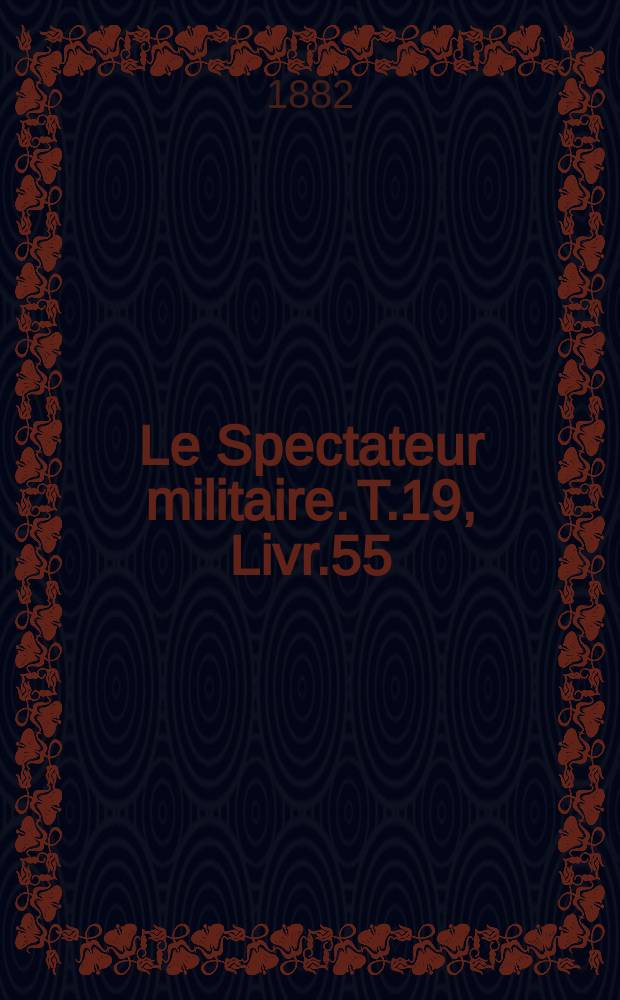 Le Spectateur militaire. T.19, Livr.55