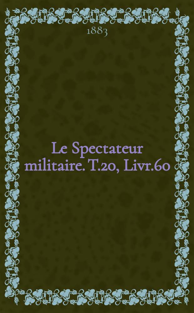 Le Spectateur militaire. T.20, Livr.60