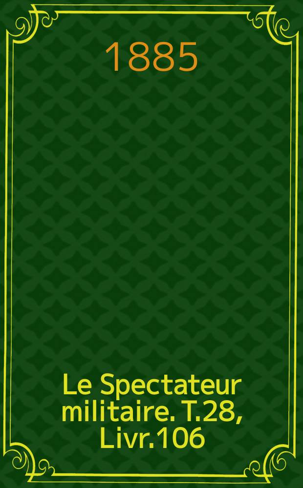 Le Spectateur militaire. T.28, Livr.106