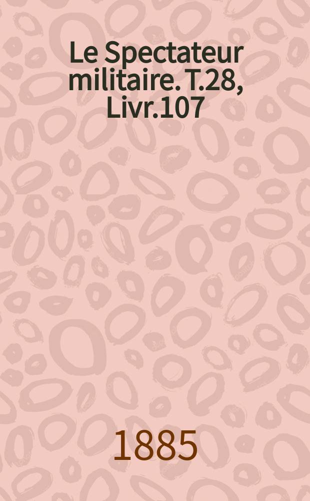 Le Spectateur militaire. T.28, Livr.107