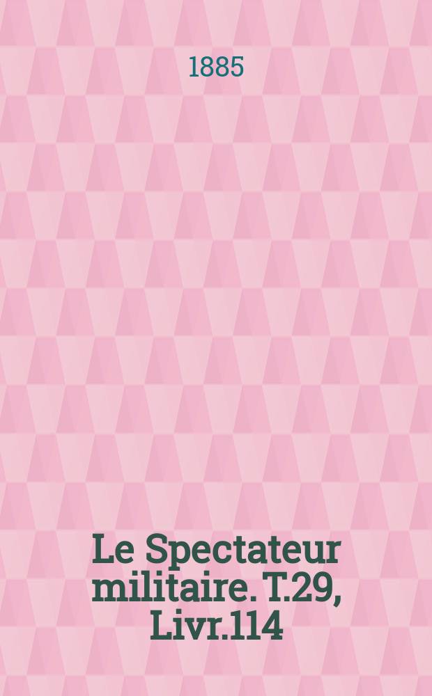 Le Spectateur militaire. T.29, Livr.114