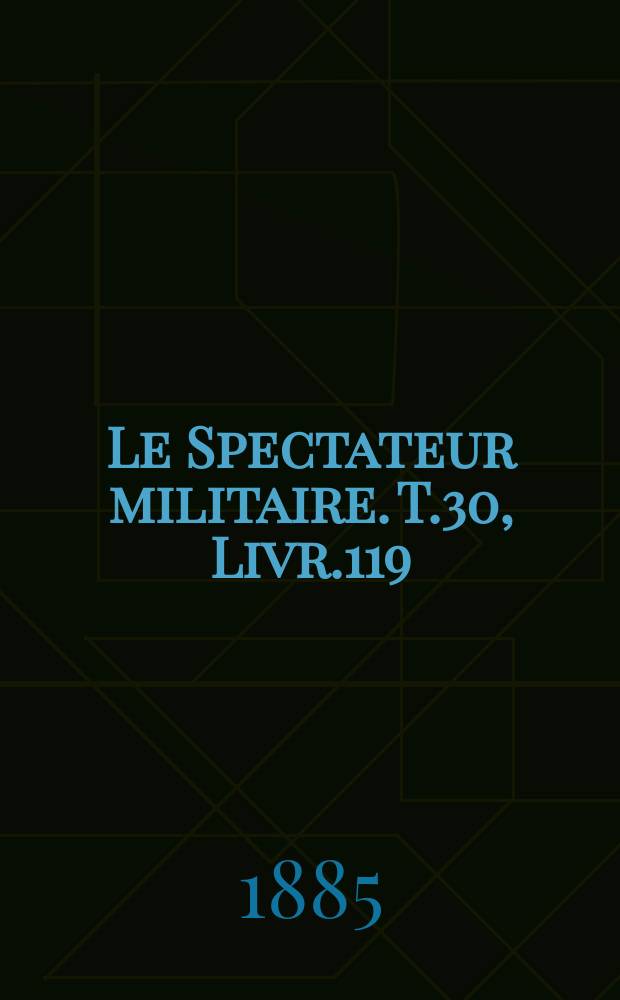 Le Spectateur militaire. T.30, Livr.119
