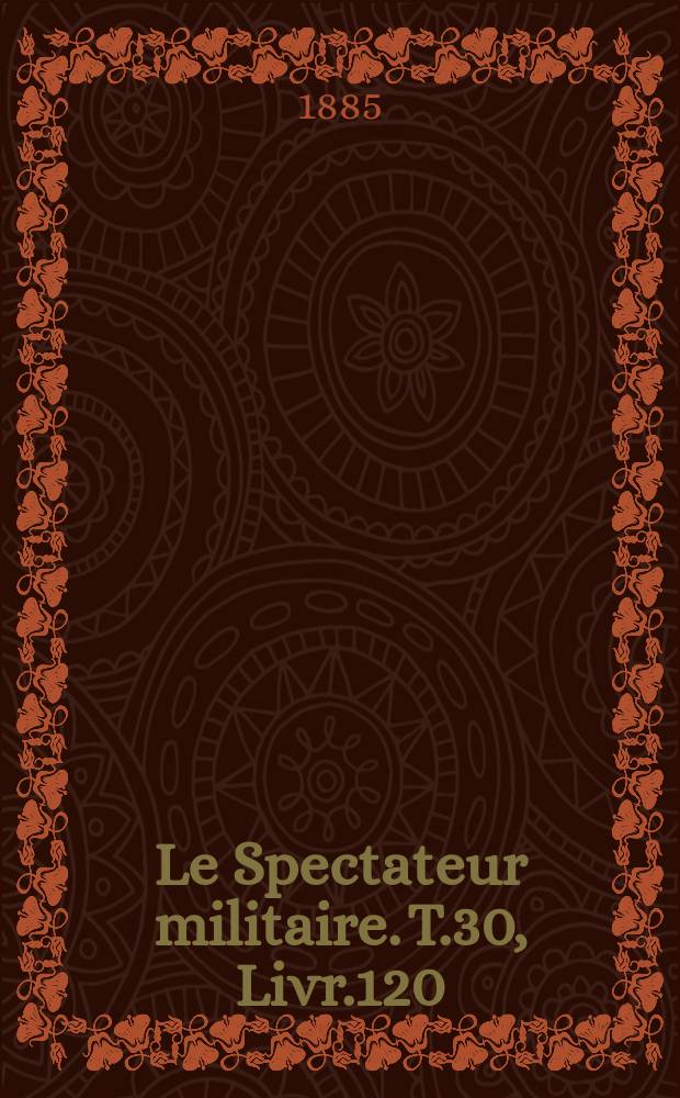 Le Spectateur militaire. T.30, Livr.120