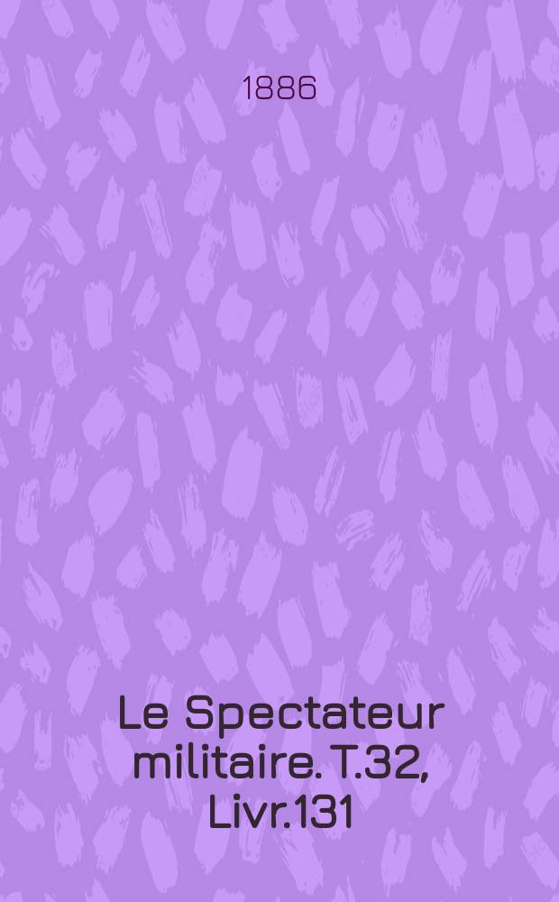 Le Spectateur militaire. T.32, Livr.131