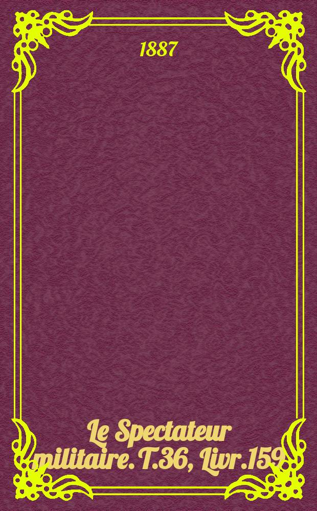 Le Spectateur militaire. T.36, Livr.159