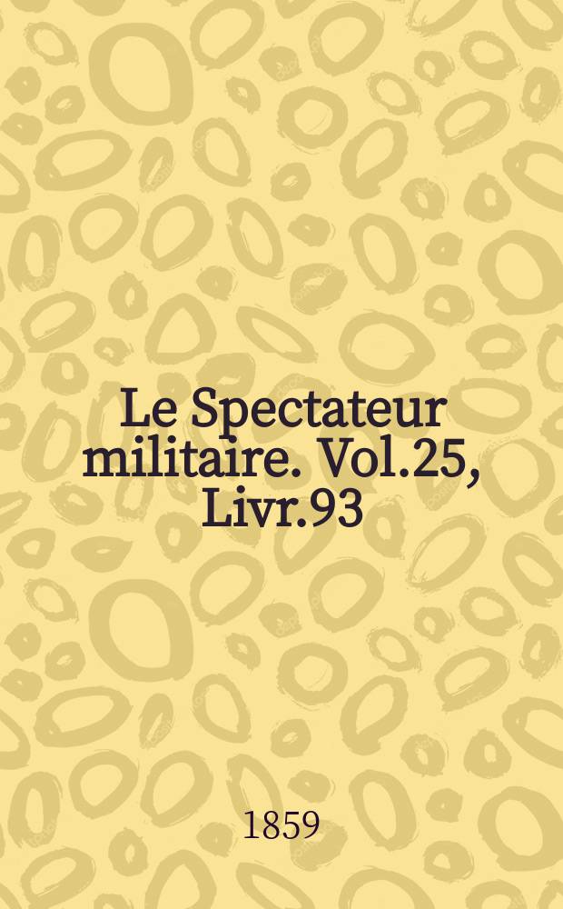 Le Spectateur militaire. Vol.25, Livr.93