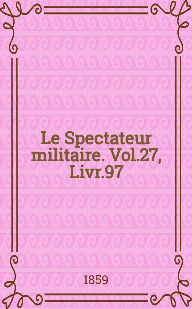 Le Spectateur militaire. Vol.27, Livr.97