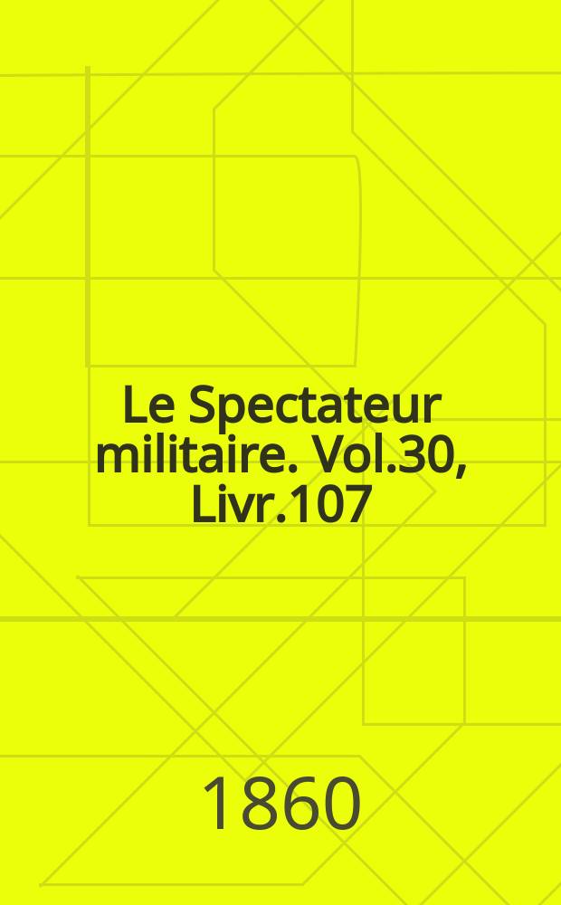 Le Spectateur militaire. Vol.30, Livr.107