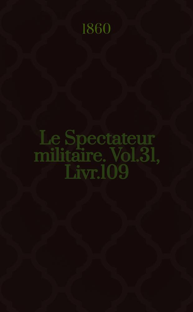 Le Spectateur militaire. Vol.31, Livr.109