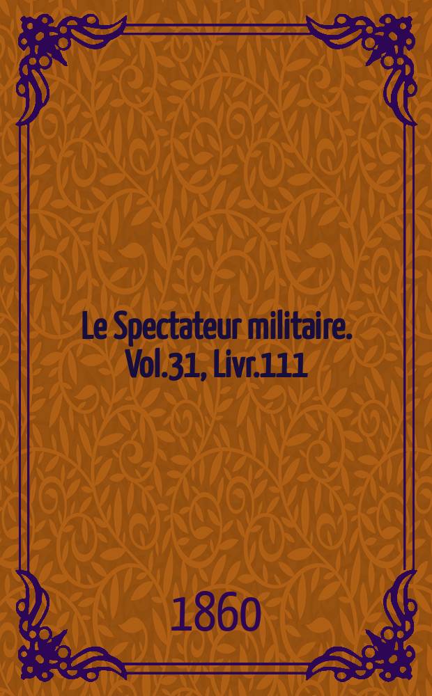 Le Spectateur militaire. Vol.31, Livr.111