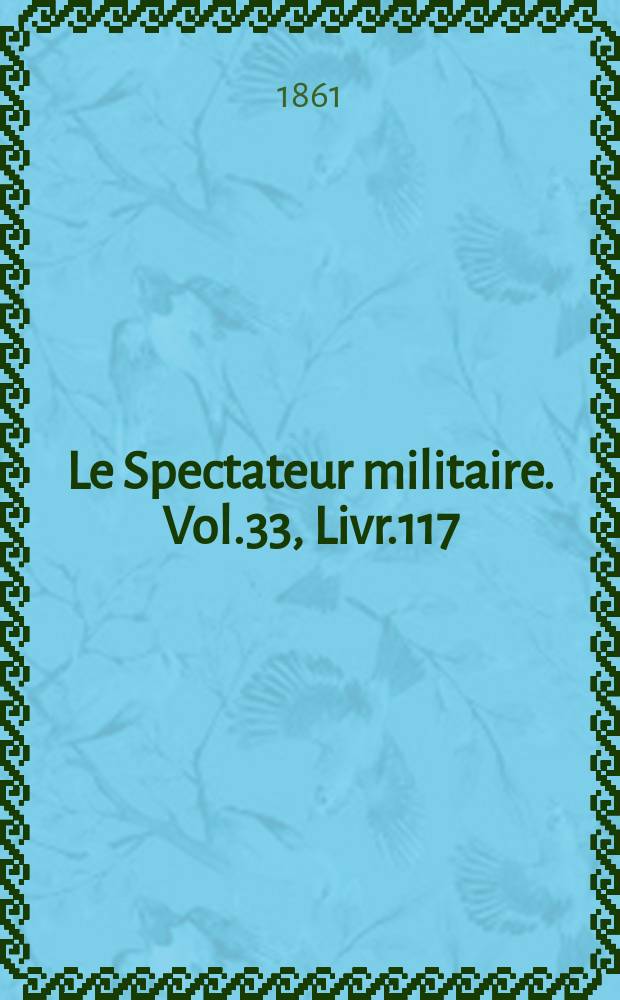 Le Spectateur militaire. Vol.33, Livr.117