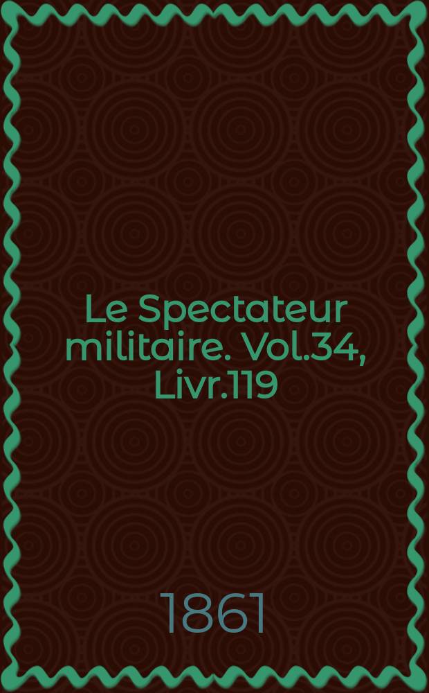 Le Spectateur militaire. Vol.34, Livr.119
