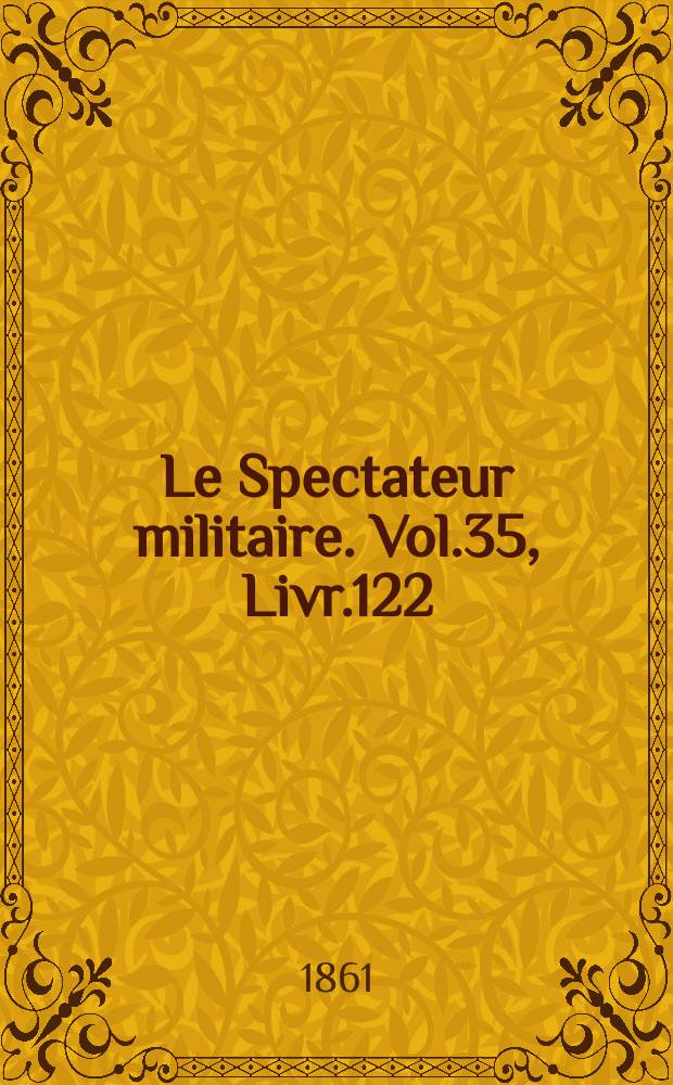 Le Spectateur militaire. Vol.35, Livr.122