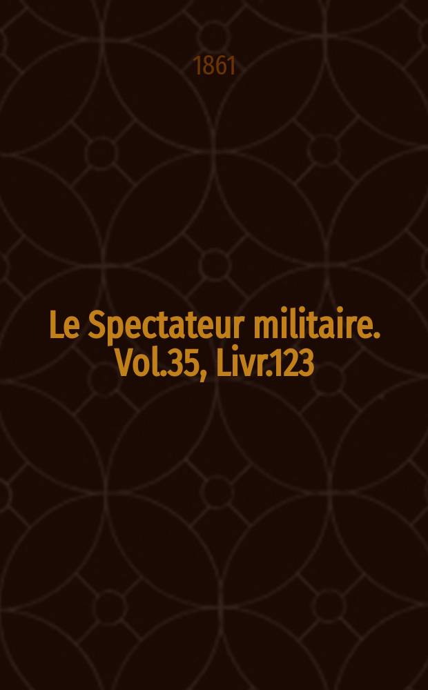 Le Spectateur militaire. Vol.35, Livr.123
