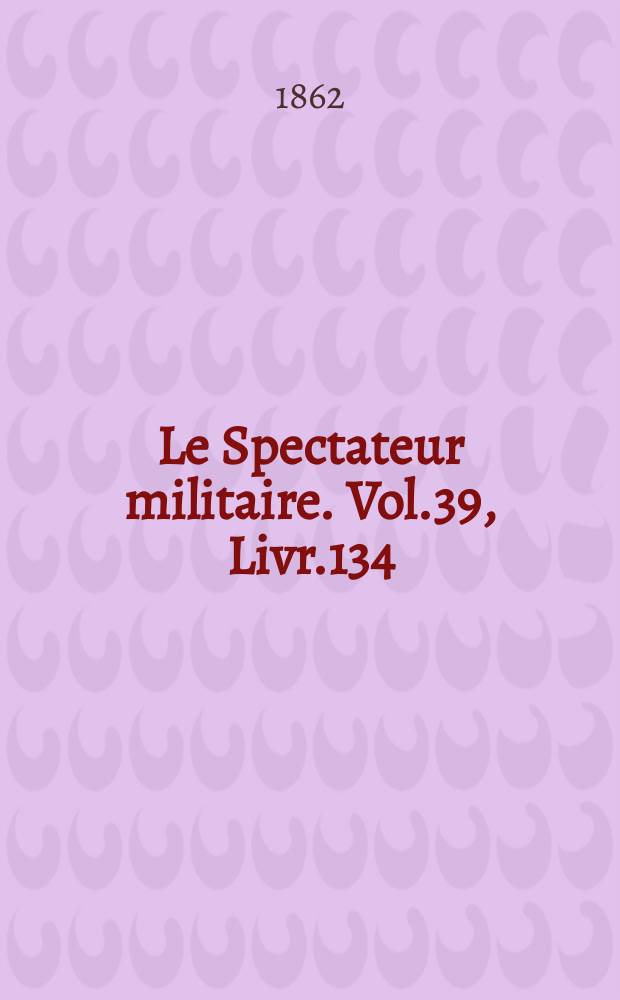 Le Spectateur militaire. Vol.39, Livr.134