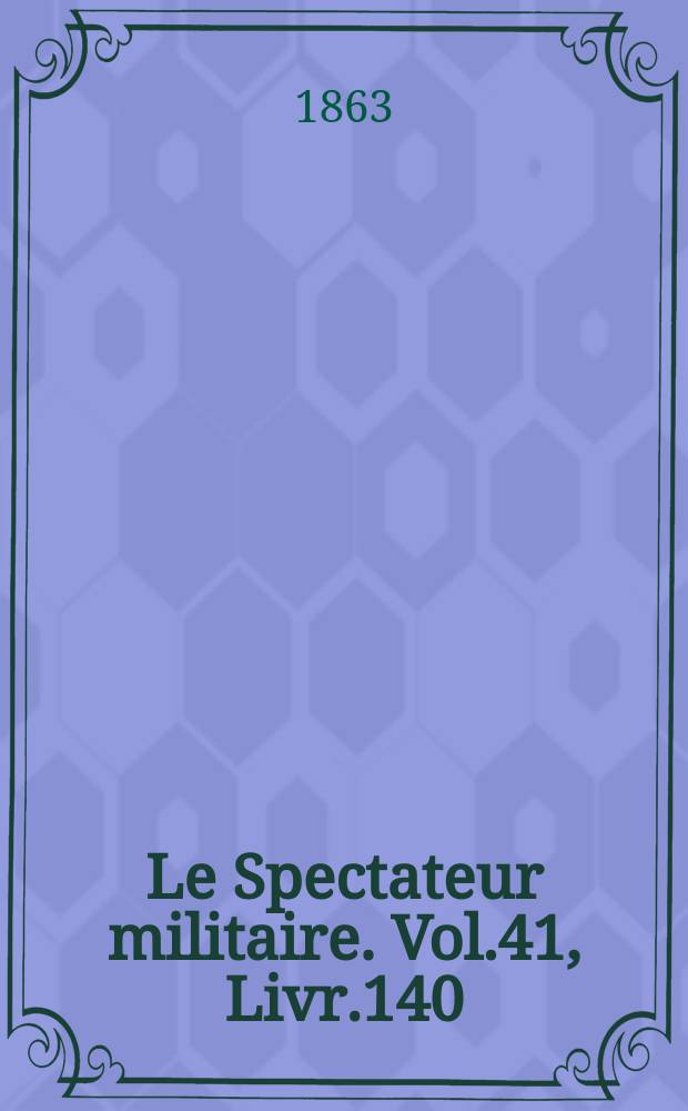 Le Spectateur militaire. Vol.41, Livr.140