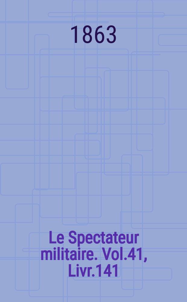 Le Spectateur militaire. Vol.41, Livr.141