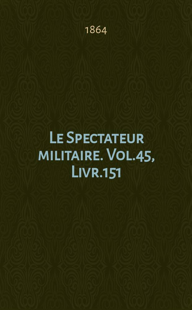 Le Spectateur militaire. Vol.45, Livr.151