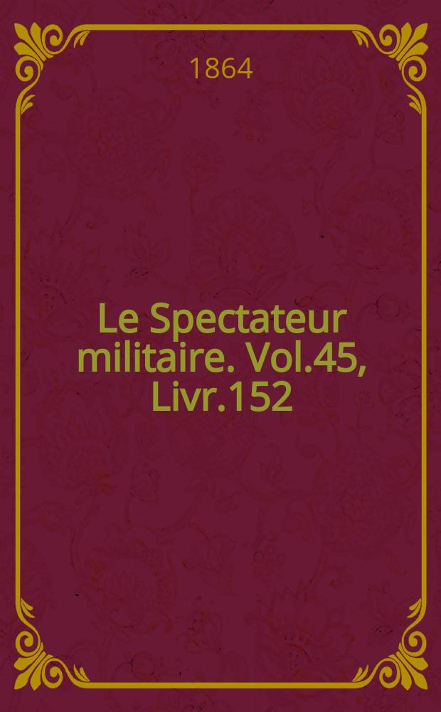 Le Spectateur militaire. Vol.45, Livr.152