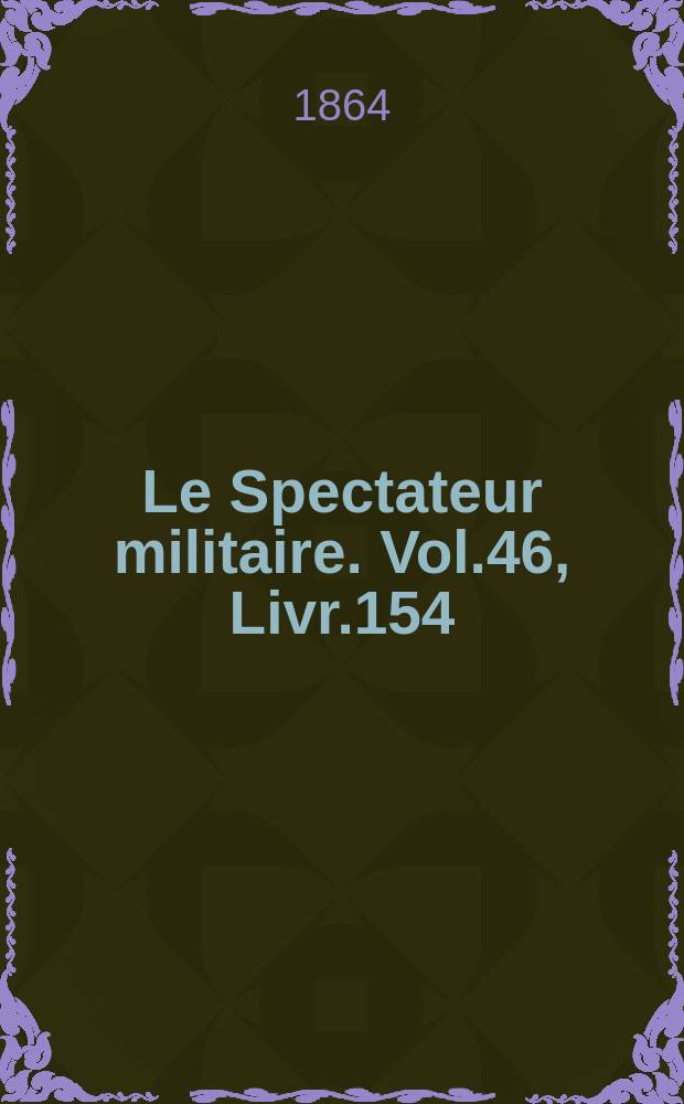 Le Spectateur militaire. Vol.46, Livr.154