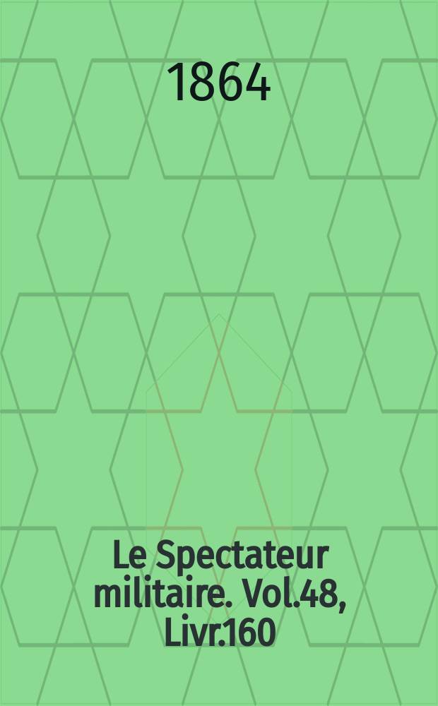 Le Spectateur militaire. Vol.48, Livr.160