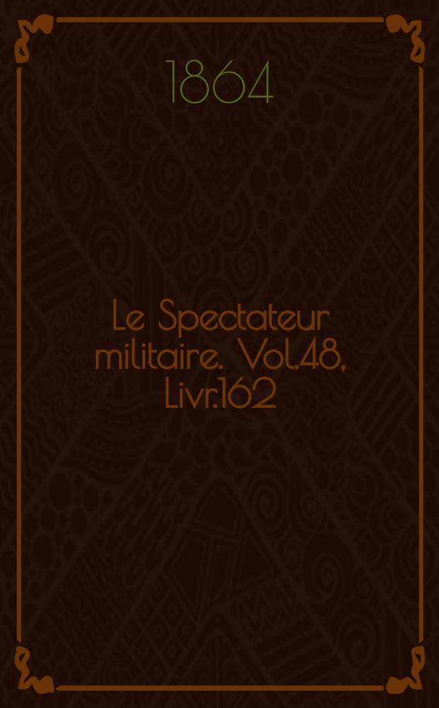 Le Spectateur militaire. Vol.48, Livr.162