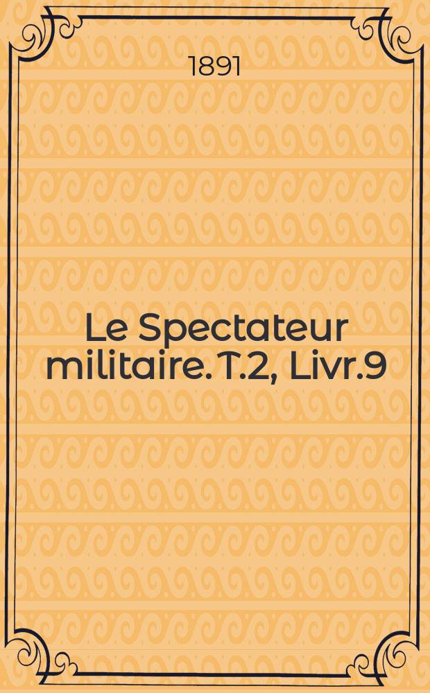 Le Spectateur militaire. T.2, Livr.9